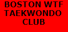 BOSTON WTF
TAEKWONDO 
CLUB