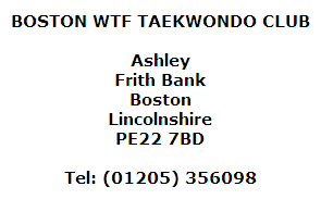 BOSTON WTF TAEKWONDO CLUB

Ashley
Frith Bank
Boston
Lincolnshire
PE22 7BD

Tel: (01205) 356098